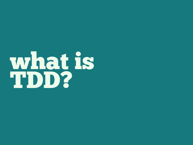 what is
TDD?
