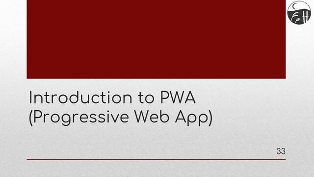 Introduction to PWA
(Progressive Web App)
33
