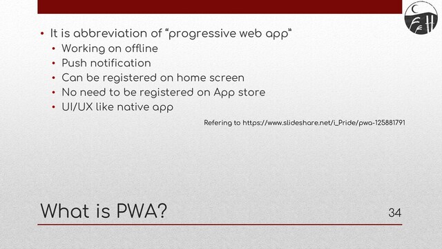 34
What is PWA?
• It is abbreviation of “progressive web app”
• Working on offline
• Push notification
• Can be registered on home screen
• No need to be registered on App store
• UI/UX like native app
Refering to https://www.slideshare.net/i_Pride/pwa-125881791
