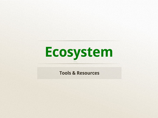 Ecosystem
Tools & Resources
