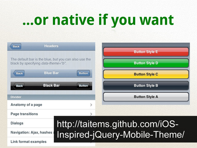 ...or native if you want
http://taitems.github.com/iOS-
Inspired-jQuery-Mobile-Theme/
