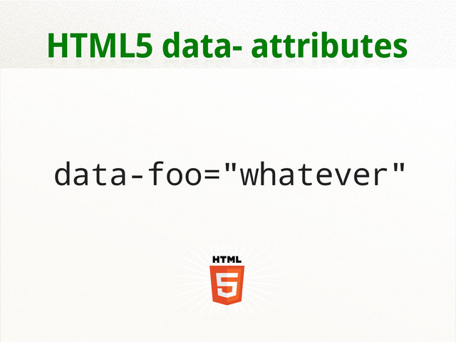 HTML5 data- attributes
data-foo="whatever"
