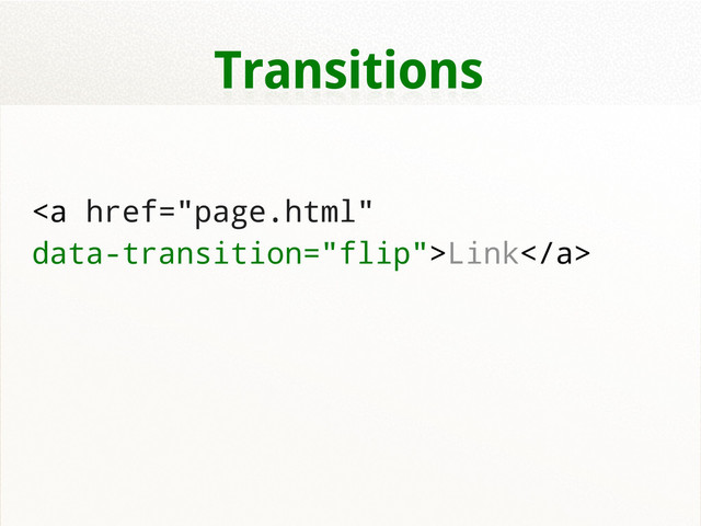 Transitions
<a href="page.html">Link</a>
