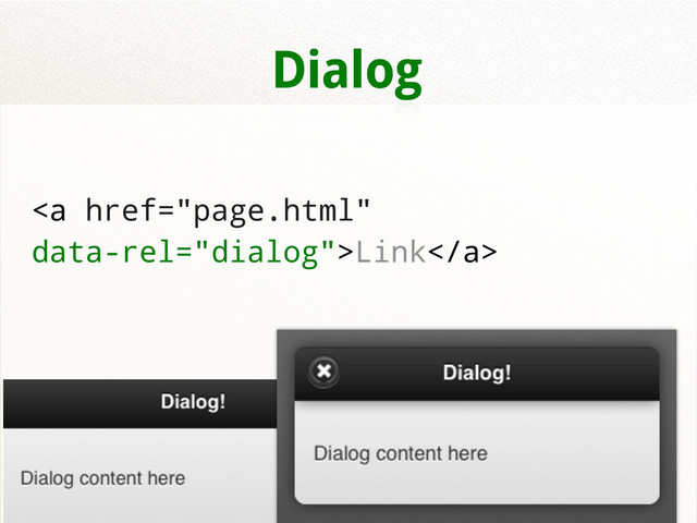 Dialog
<a href="page.html">Link</a>
