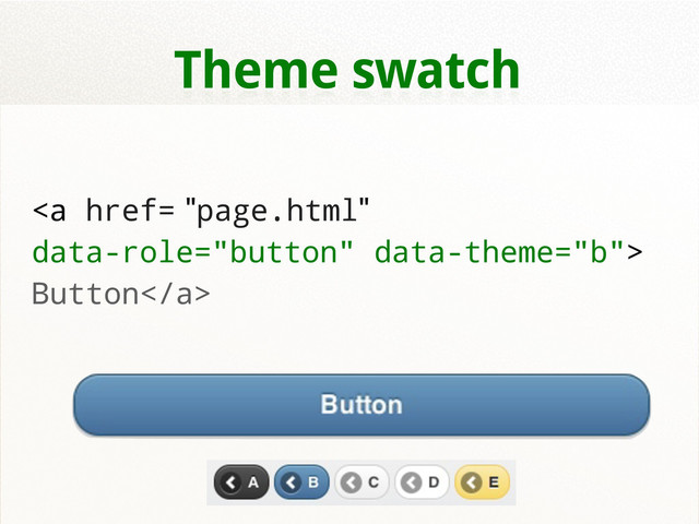 Theme swatch
<a href="page.html">
Button</a>
