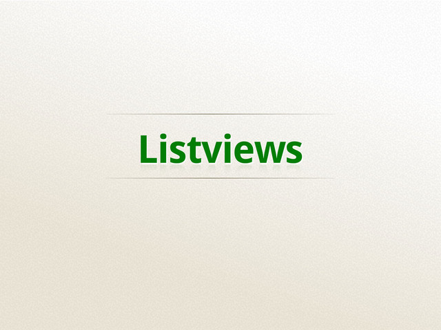 Listviews
