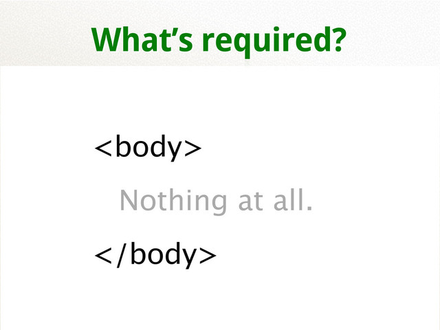 
Nothing at all.

What’s required?
