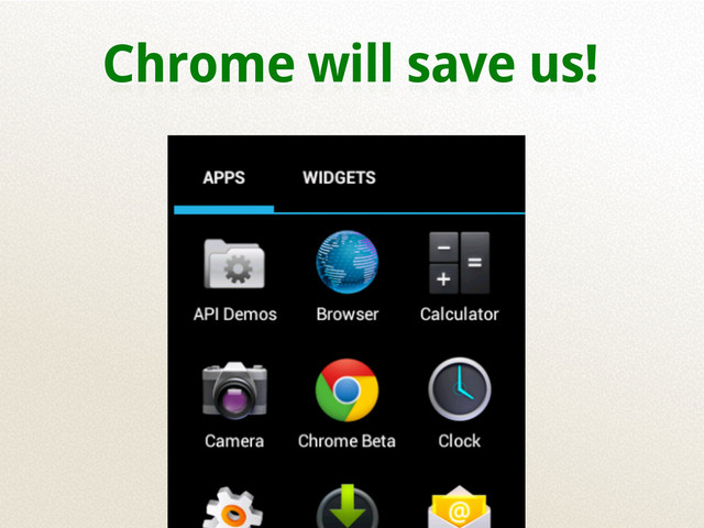 Chrome will save us!
