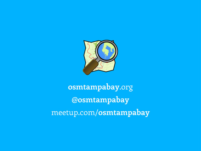 osmtampabay.org
@osmtampabay
meetup.com/osmtampabay

