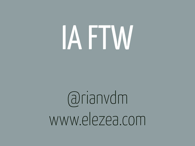 @rianvdm
www.elezea.com
IA FTW
