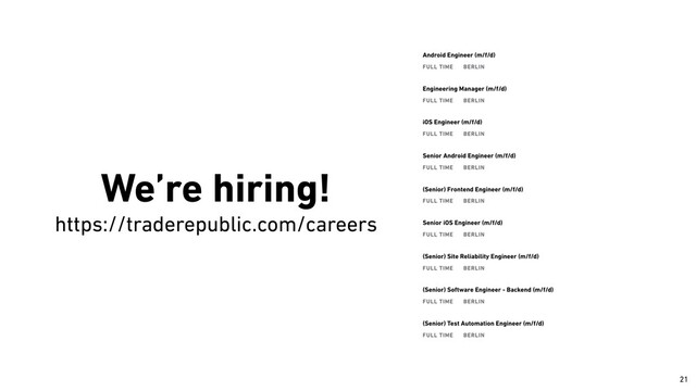 We’re hiring!
 
https://traderepublic.com/careers
￼
21
