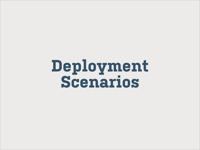Deployment
Scenarios
