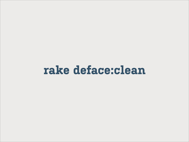 rake deface:clean
