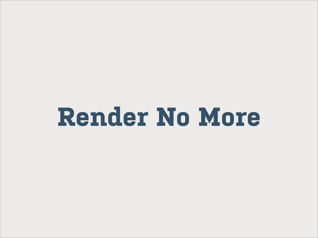 Render No More
