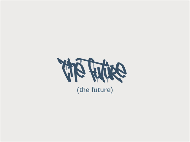 (the future)
The future
