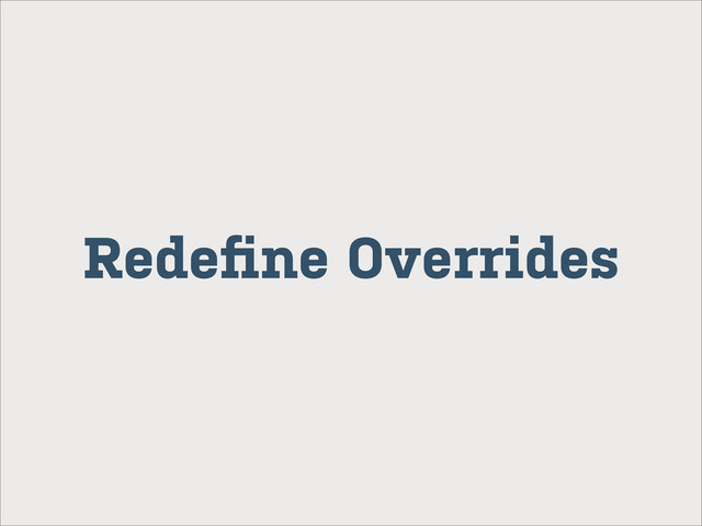 Redeﬁne Overrides
