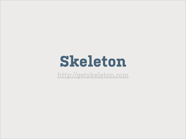 Skeleton
http://getskeleton.com
