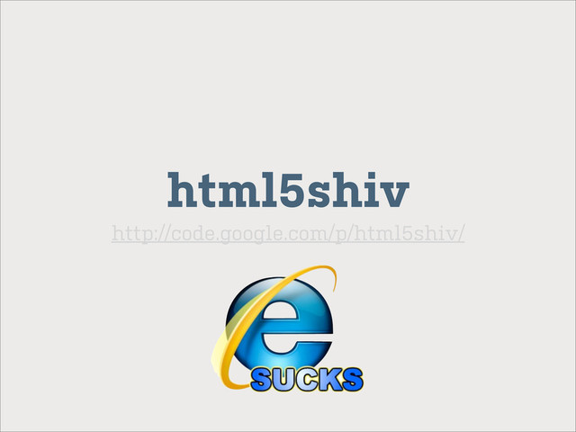 html5shiv
http://code.google.com/p/html5shiv/

