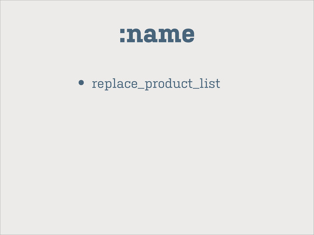 • replace_product_list
:name

