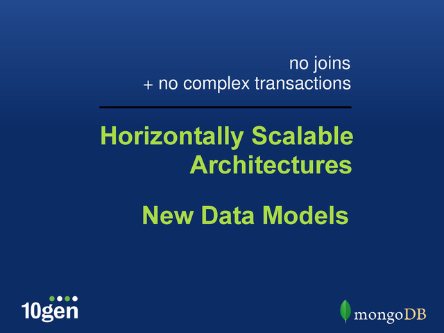 Horizontally Scalable
Architectures
no joins
+ no complex transactions
New Data Models
