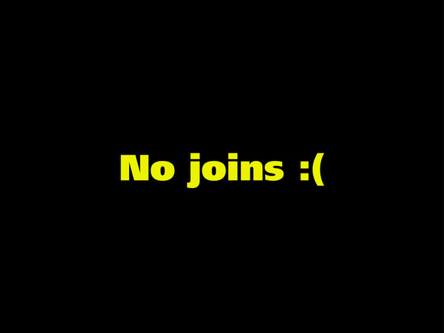 No joins :(
