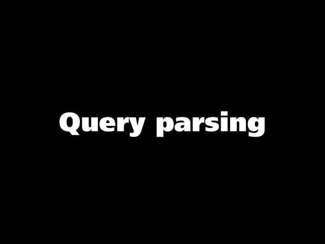 Query parsing
