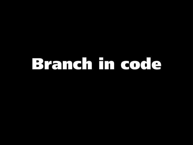 Branch in code
