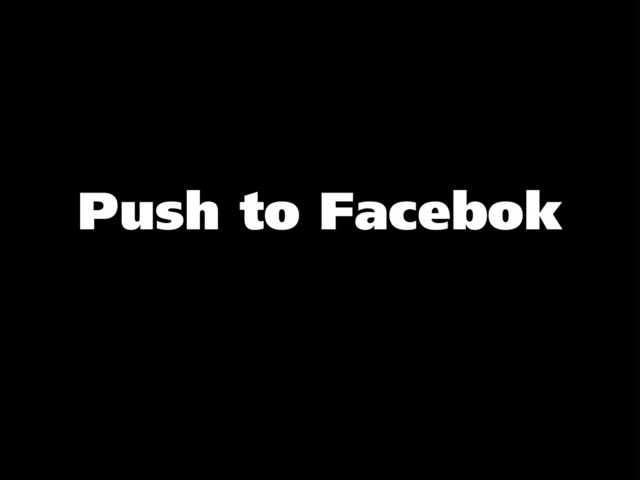 Push to Facebok
