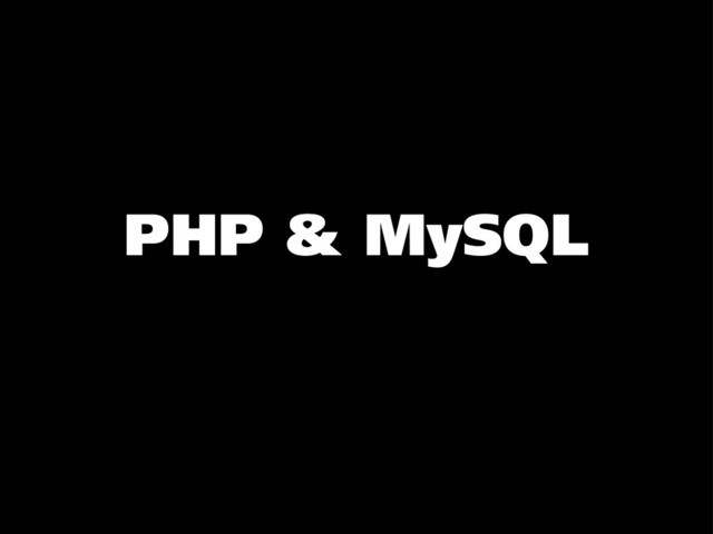 PHP & MySQL
