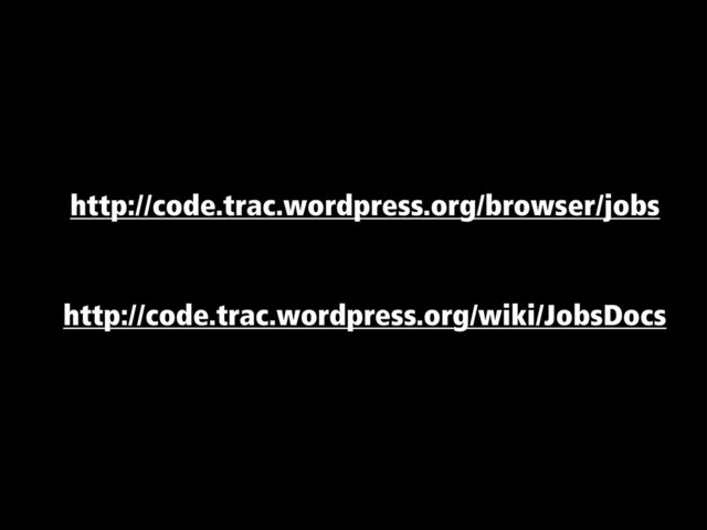 http://code.trac.wordpress.org/wiki/JobsDocs
http://code.trac.wordpress.org/browser/jobs
