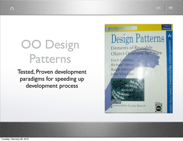 OO Design
Patterns
Tested, Proven development
paradigms for speeding up
development process
Tuesday, February 28, 2012
