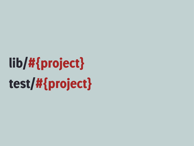 lib/#{project}
test/#{project}
