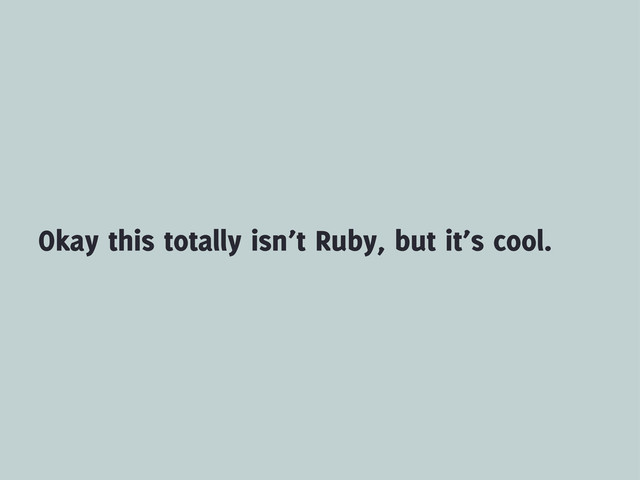 Okay this totally isn’t Ruby, but it’s cool.
