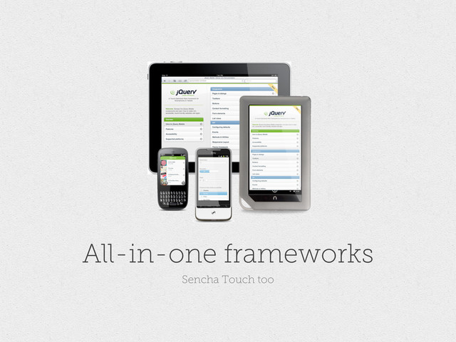 All-in-one frameworks
Sencha Touch too
