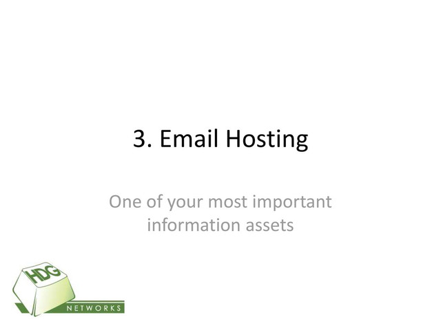 3. Email Hosting
One of your most important
information assets
