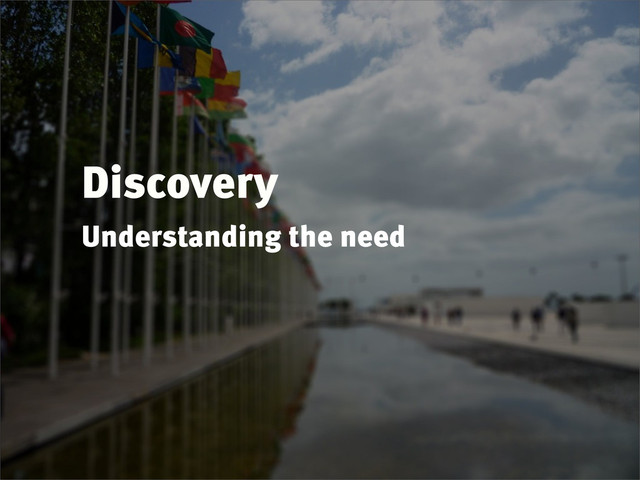 Discovery
Understanding the need
