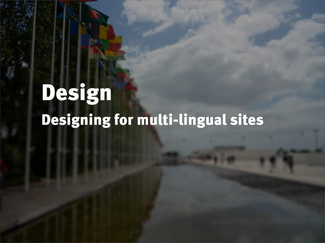 Design
Designing for multi-lingual sites
