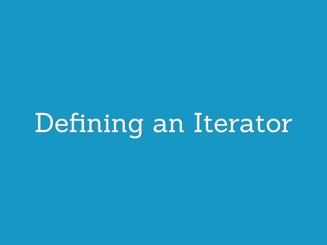 Deﬁning an Iterator
