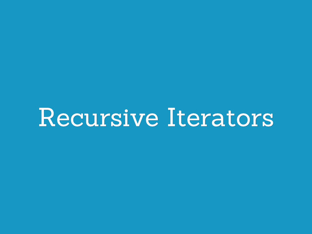Recursive Iterators
