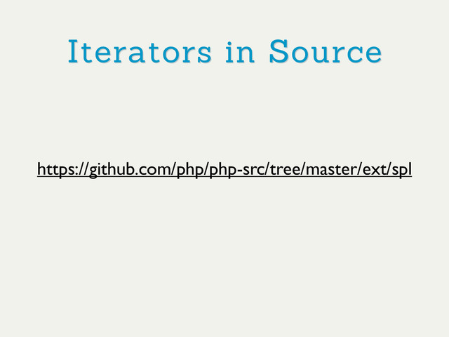 Iterators in Source
https://github.com/php/php-src/tree/master/ext/spl

