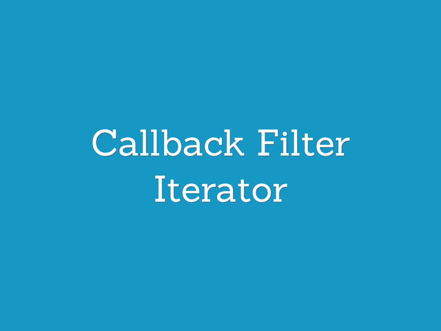 Callback Filter
Iterator
