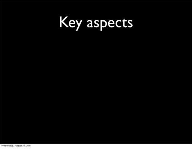 Key aspects
Wednesday, August 31, 2011

