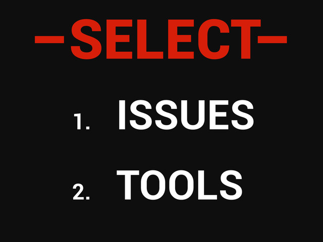 –SELECT–
1.
ISSUES
2.
TOOLS
