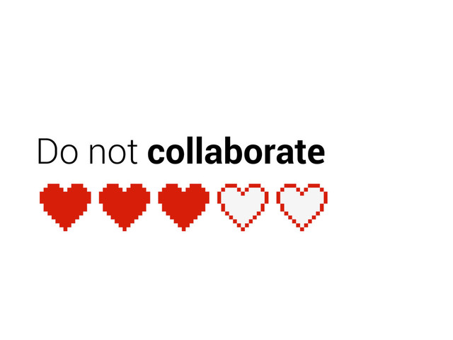 Do not collaborate
