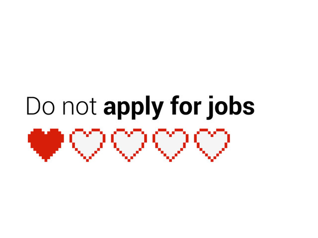 Do not apply for jobs
