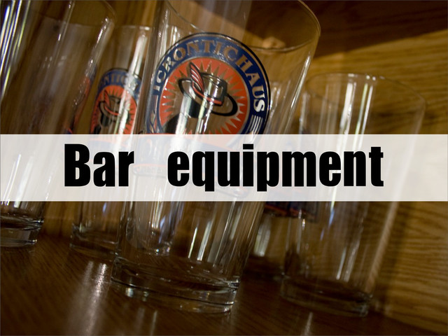 Bar	 equipment
