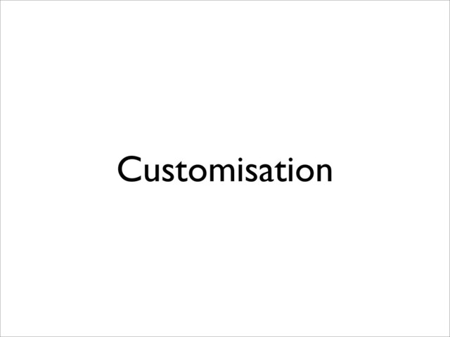 Customisation
