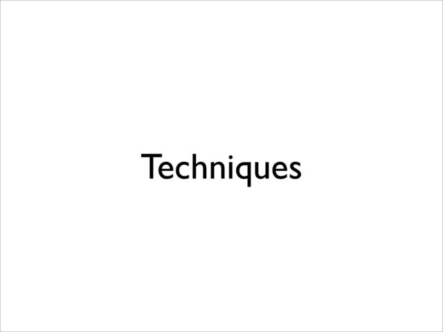 Techniques
