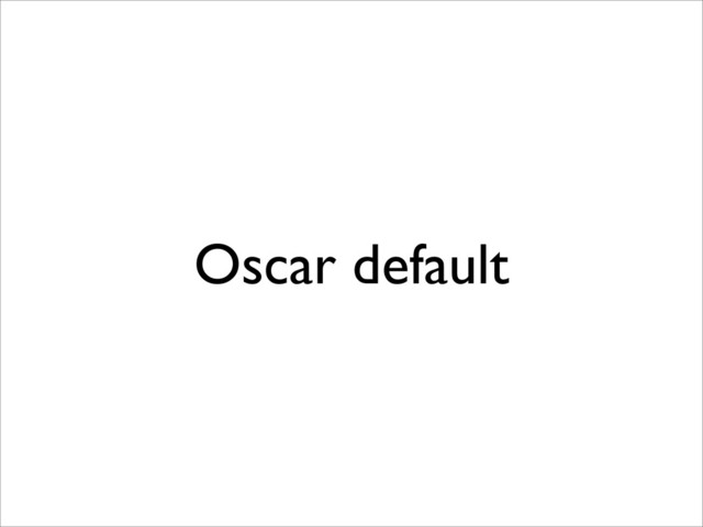 Oscar default
