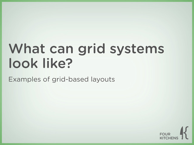 What can grid systems
look like?
Examples of grid-based layouts
